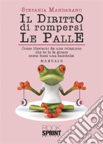 Il diritto di rompersi le palle. E-book. Formato EPUB ebook