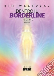 Dentro il borderline …e di più. E-book. Formato EPUB ebook di Kim Wesfulac