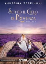 Sotto il cielo di Provenza. E-book. Formato EPUB ebook