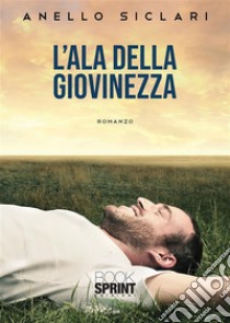 L'ala della giovinezza. E-book. Formato EPUB ebook di Anello Siclari