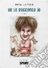 Ve le racconto io. E-book. Formato EPUB ebook di Rita Lutzu