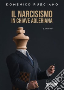 Il Narcisismo in chiave Adleriana. E-book. Formato EPUB ebook di Domenico Rusciano