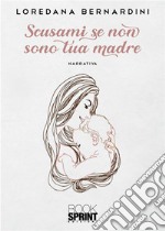 Scusami se non sono tua madre. E-book. Formato EPUB