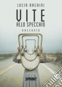 Vite allo specchio. E-book. Formato EPUB ebook di Lucia Rachini