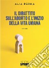 Il dibattito sull’aborto e l’inizio della vita umana. E-book. Formato EPUB ebook