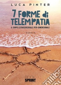 7 forme di telempatia. E-book. Formato EPUB ebook di Luca Pinter