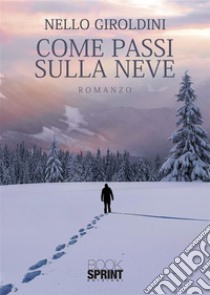 Come passi sulla neve. E-book. Formato EPUB ebook di Nello Giroldini