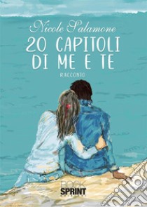 20 Capitoli di Me e Te. E-book. Formato EPUB ebook di Nicole Salamone