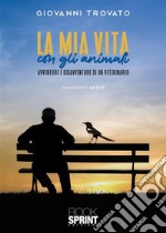 La mia vita con gli animali. E-book. Formato EPUB ebook