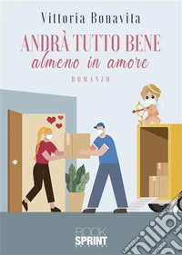 Andrà tutto bene almeno in amore. E-book. Formato EPUB ebook