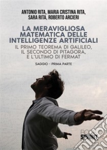 La meravigliosa matematica delle intelligenze artificiali. E-book. Formato PDF ebook di Antonio Rita