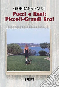 Pucci e Rani: Piccoli-Grandi Eroi. E-book. Formato EPUB ebook