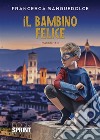 Il bambino felice. E-book. Formato EPUB ebook di Francesca Sanguedolce