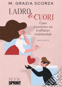 Ladro di cuori. E-book. Formato EPUB ebook di Grazia M. Scorza