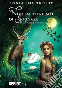 Non smettere mai di sognare. E-book. Formato EPUB ebook