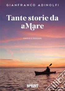 Tante storie da aMare. E-book. Formato EPUB ebook di Gianfranco Adinolfi