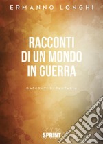 Racconti di un mondo in guerra. E-book. Formato EPUB ebook