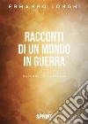 Racconti di un mondo in guerra. E-book. Formato EPUB ebook di Ermanno Longhi