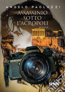 Assassinio sotto l’Acropoli. E-book. Formato EPUB ebook di Angelo Paoluzzi