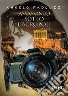 Assassinio sotto l’Acropoli. E-book. Formato EPUB ebook di Angelo Paoluzzi