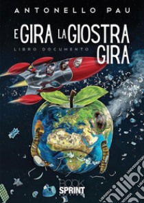 E gira la giostra gira. E-book. Formato EPUB ebook di Antonello Pau