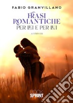 Frasi romantiche per Lei e per Lui. E-book. Formato EPUB ebook