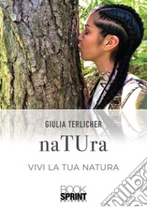 naTUra - Vivi la tua natura. E-book. Formato PDF ebook di Giulia Terlicher