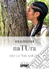 naTUra - Vivi la tua natura. E-book. Formato PDF ebook di Giulia Terlicher