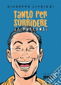 Tanto per sorridere. E-book. Formato EPUB ebook di Giuseppe Livrizzi