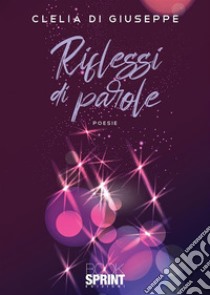 Riflessi di parole. E-book. Formato EPUB ebook di Clelia Di Giuseppe