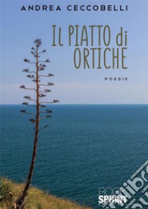 Il piatto di ortiche. E-book. Formato EPUB ebook di Andrea Ceccobelli