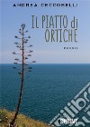 Il piatto di ortiche. E-book. Formato EPUB ebook di Andrea Ceccobelli