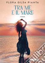 Tra me e il mare. E-book. Formato EPUB ebook