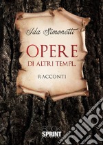 Opere di altri tempi…. E-book. Formato EPUB ebook