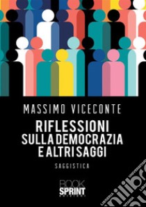 Riflessioni sulla democrazia e altri saggi. E-book. Formato EPUB ebook di Massimo Viceconte