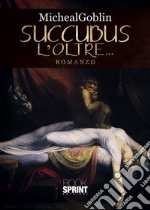 Succubus - L’oltre…. E-book. Formato EPUB ebook