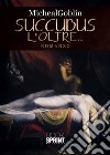 Succubus - L’oltre…. E-book. Formato EPUB ebook di MichealGoblin