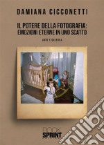 Il potere della fotografia: emozioni eterne in uno scatto. E-book. Formato EPUB ebook