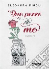 Due pezzi di me. E-book. Formato EPUB ebook