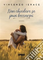 Non chiedere se puoi baciarmi. E-book. Formato EPUB