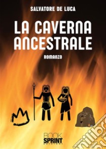 La caverna ancestrale. E-book. Formato EPUB ebook di Salvatore De Luca