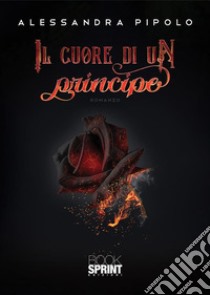 Il cuore di un principe. E-book. Formato EPUB ebook di Alessandra Pipolo