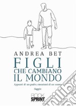 Figli che cambiano il mondo. E-book. Formato EPUB ebook