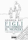 Figli che cambiano il mondo. E-book. Formato EPUB ebook di Andrea Bet