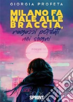 Milano fa male alle braccia, ragazzi perduti nei sogni. E-book. Formato EPUB