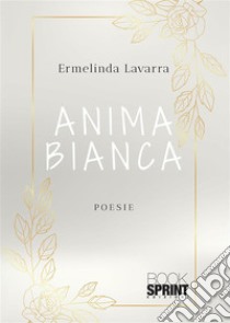 Anima bianca. E-book. Formato EPUB ebook di Ermelinda Lavarra