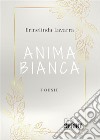 Anima bianca. E-book. Formato EPUB ebook di Ermelinda Lavarra