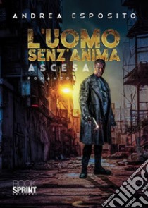 L’uomo senz’anima. E-book. Formato EPUB ebook di Andrea Esposito