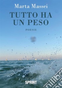 Tutto ha un peso. E-book. Formato EPUB ebook di Marta Massei