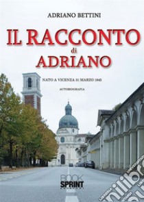 Il racconto di Adriano. E-book. Formato EPUB ebook di Adriano Bettini